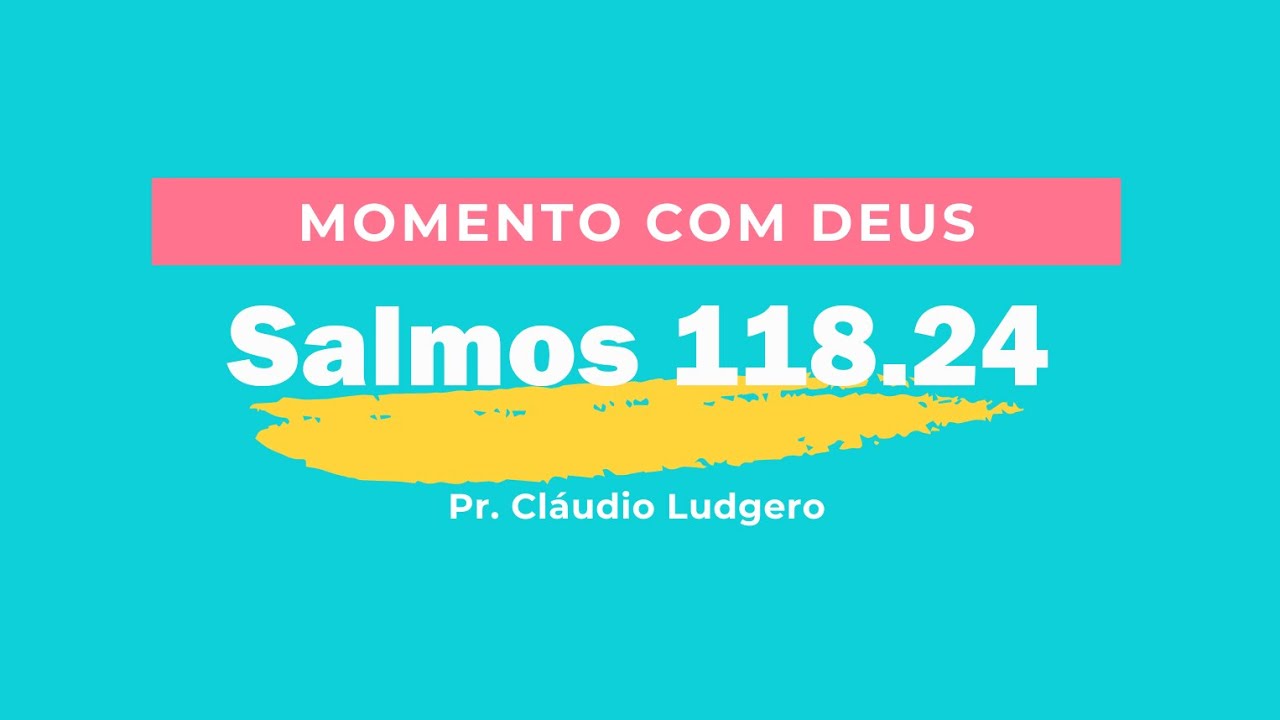 Momento com Deus- Salmos 118.24