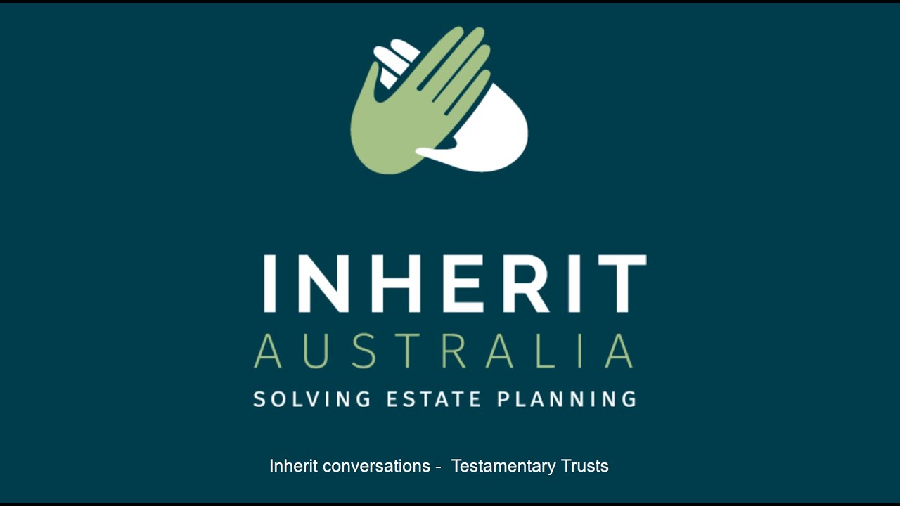 Inherit Australia: Inherit conversations -  Testamentary Trust Wills