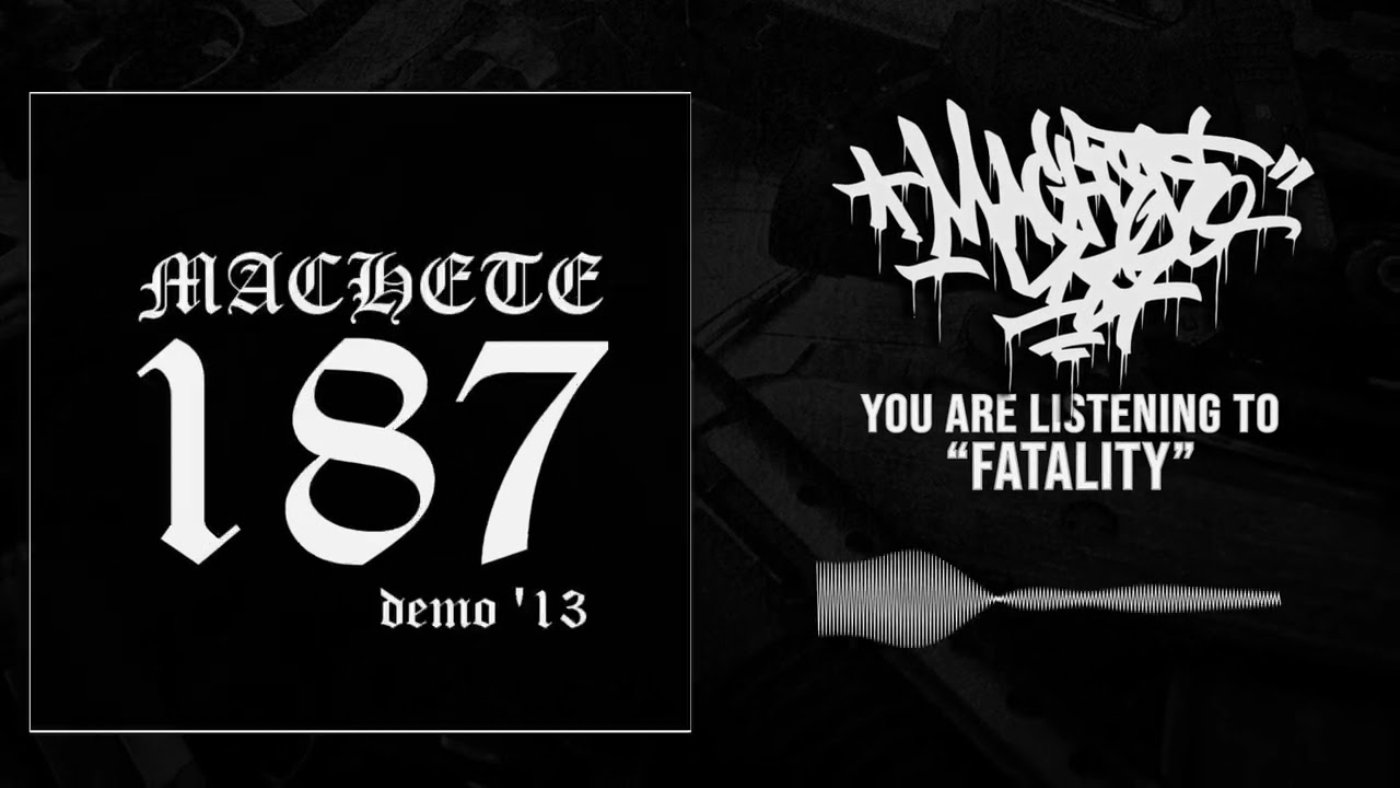 MACHETE 187 - FATALITY [HQ] CORE UNIVERSE