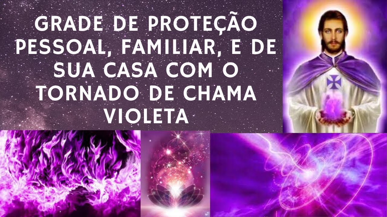 Grade de Proteção pessoal, familiar e de sua casa com o Tornado de Chama Violeta