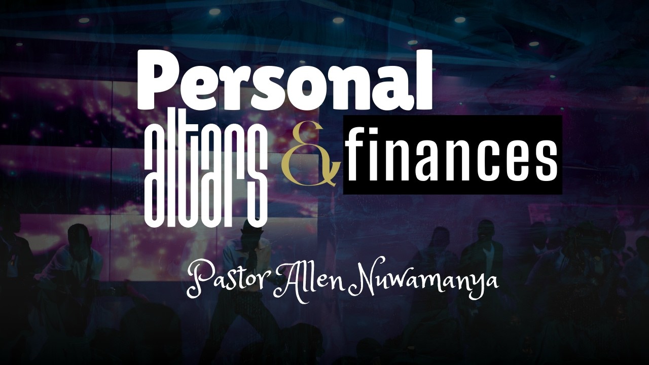 PERSONAL ALTARS AND FINANCES | PASTOR ALLEN NUWANANYA | 14-03-2026
