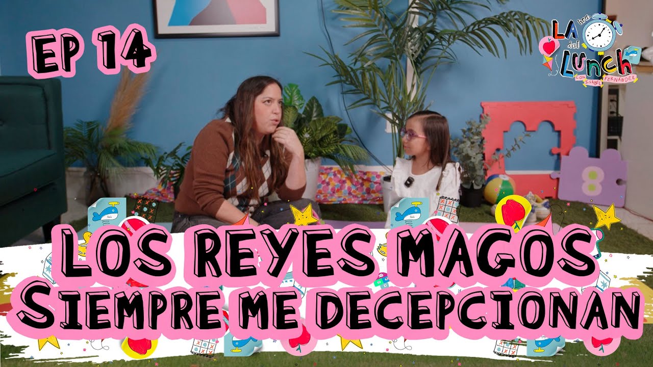 LOS REYES MAGOS SIEMPRE ME DECEPCIONAN - LA HORA DEL LUNCH (EP14)