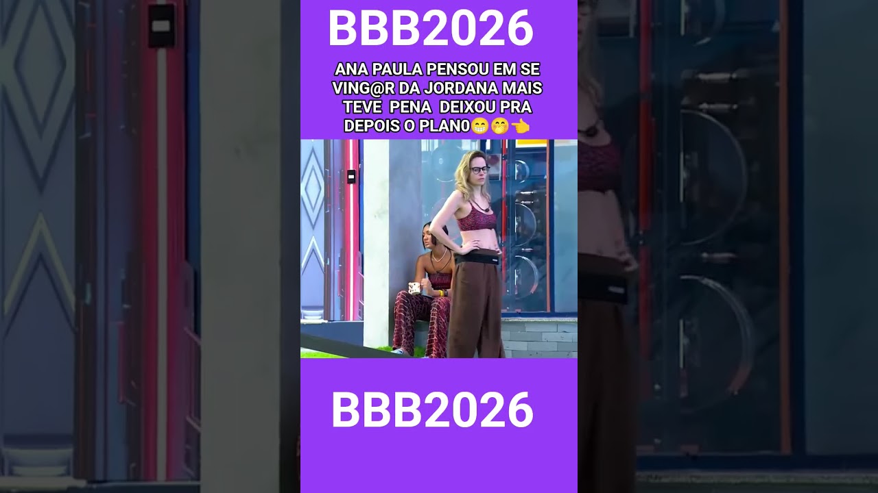 BBB2026 ANA PAULA FOI SE VING@R DA JORDANA MAIS TEVE PENA DEIXOU PRA DEPOIS 😁🤭👈#FOFOCA