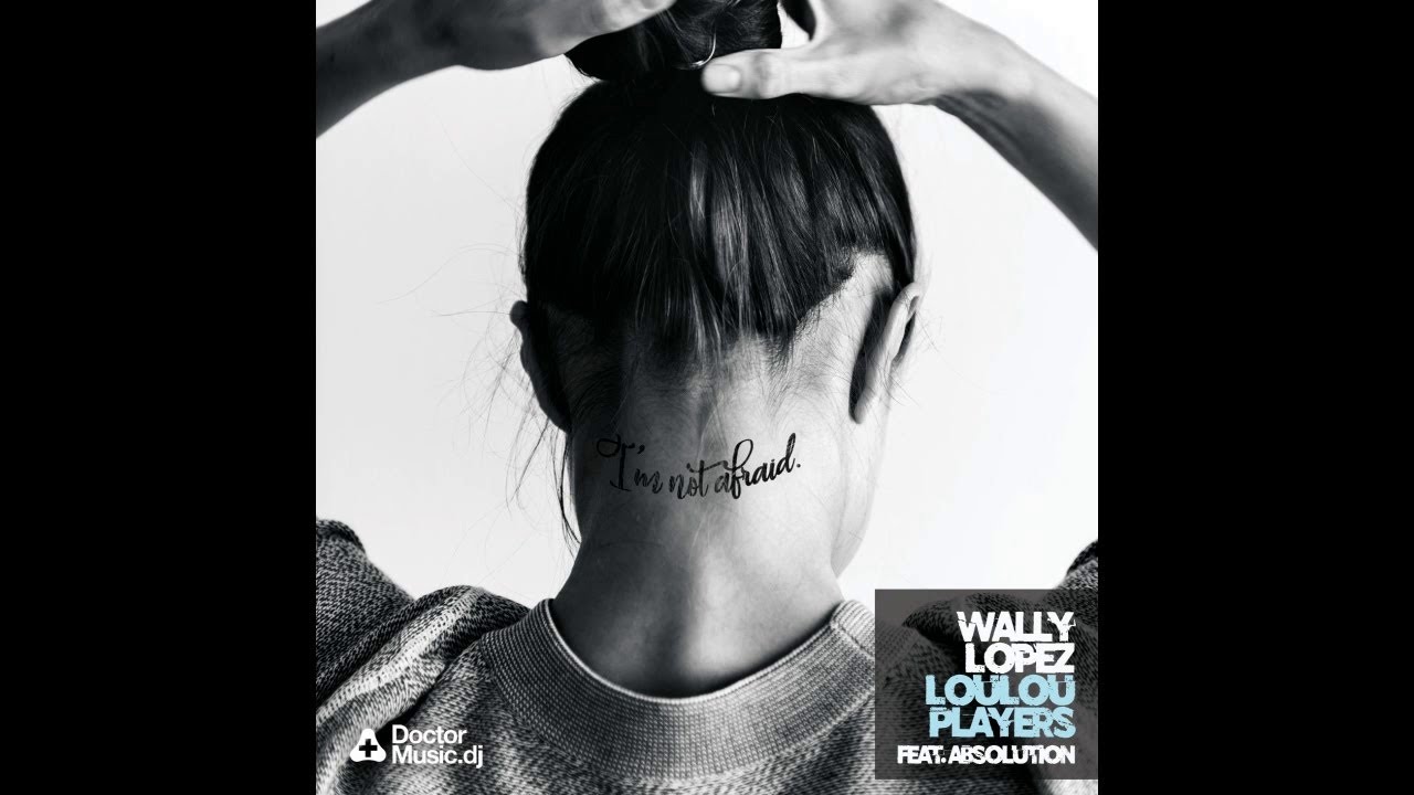 Wally Lopez, Loulou Players - I'm Not Afraid - feat. Absolution
