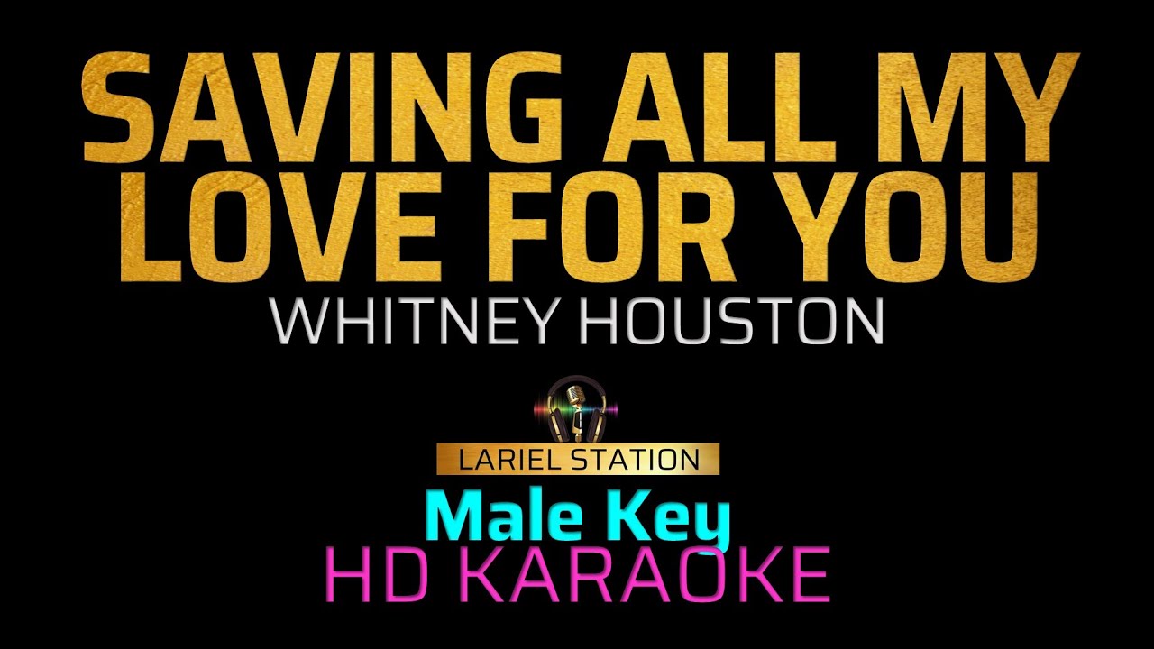 SAVING ALL MY LOVE FOR YOU - WITNEY HOUSTON (Male Key) KARAOKE INSTRUMENTAL
