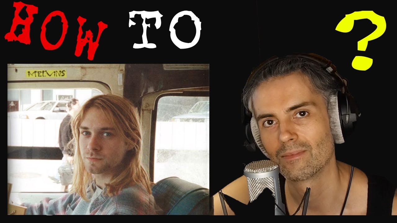 How to sing like Kurt Cobain