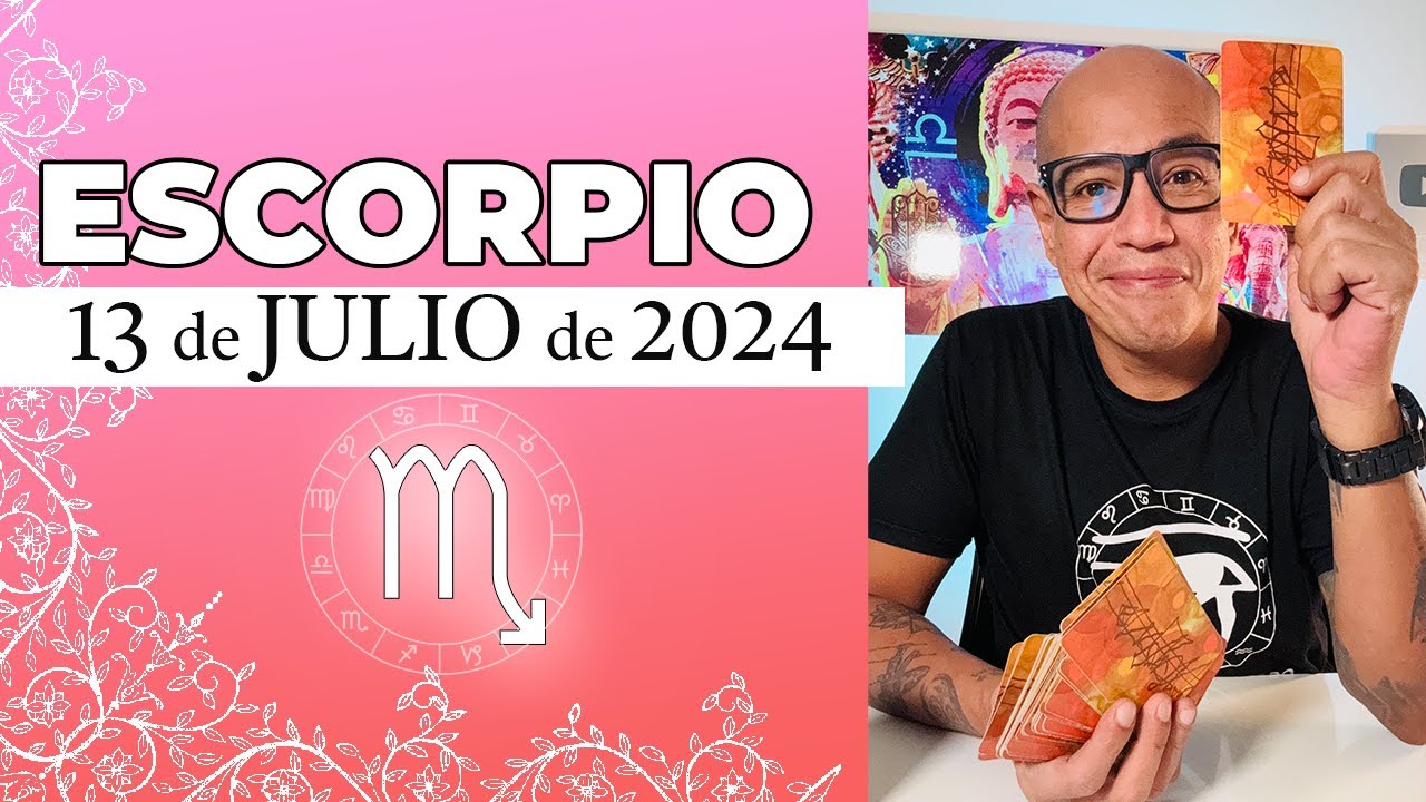 ESCORPIO | Hor&oacute;scopo de hoy 13 de Julio 2024 | Eres mi esperanza del d&iacute;a escorpio