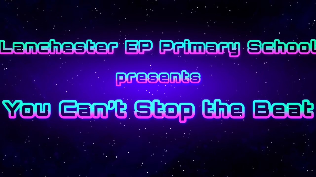 You Can’t Stop the Beat - Lanchester EP Primary School