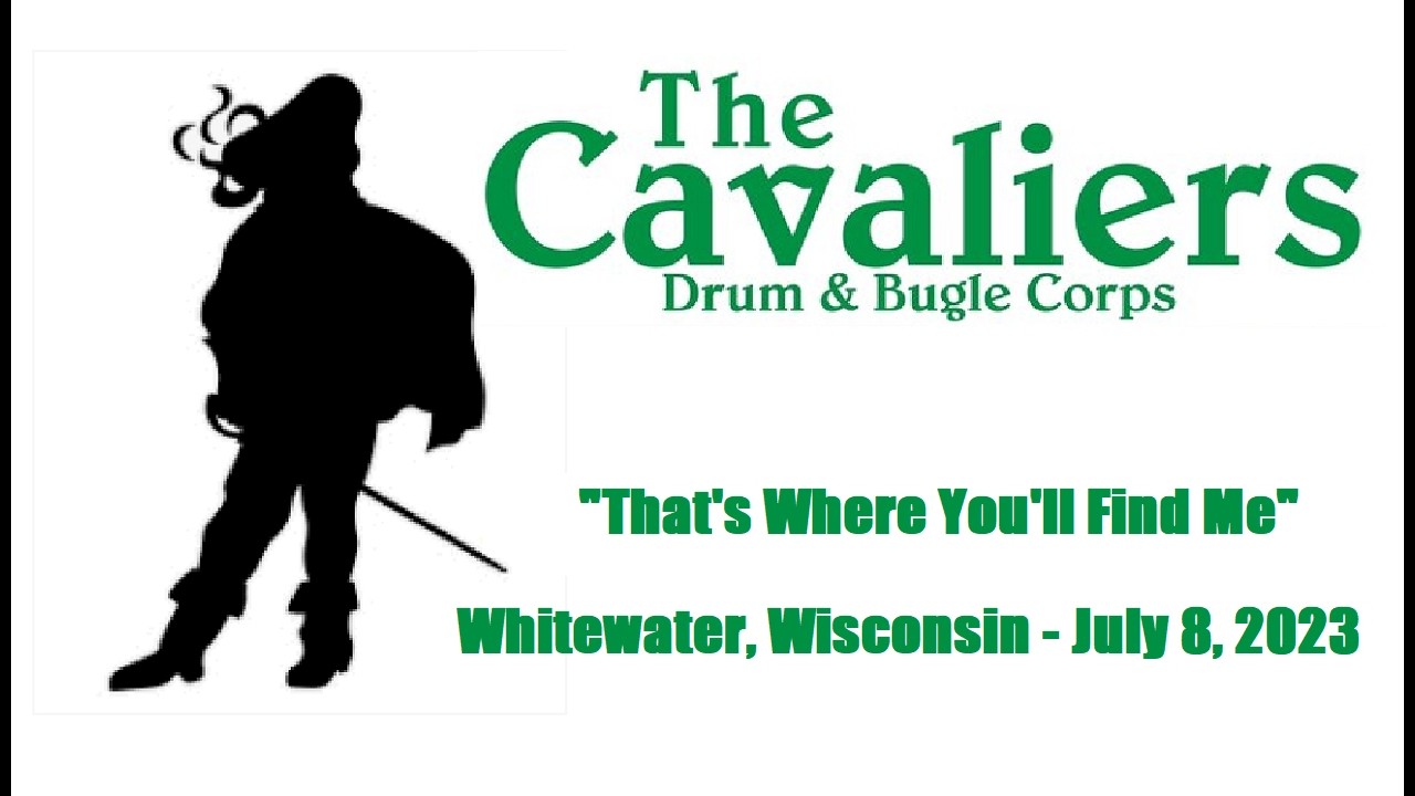 The Cavaliers Drum & Bugle Corps That’s Where You’ll Find Me Whitewater Wisconsin