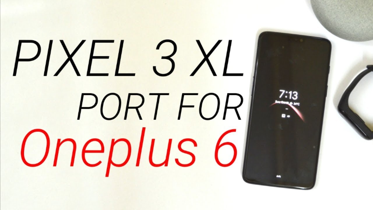 Turn Oneplus 6 into Google PIXEL 3 XL!!
