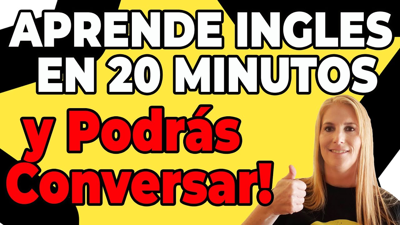APRENDE INGLES EN 20 MINUTOS Y PODRAS CONVERSAR!