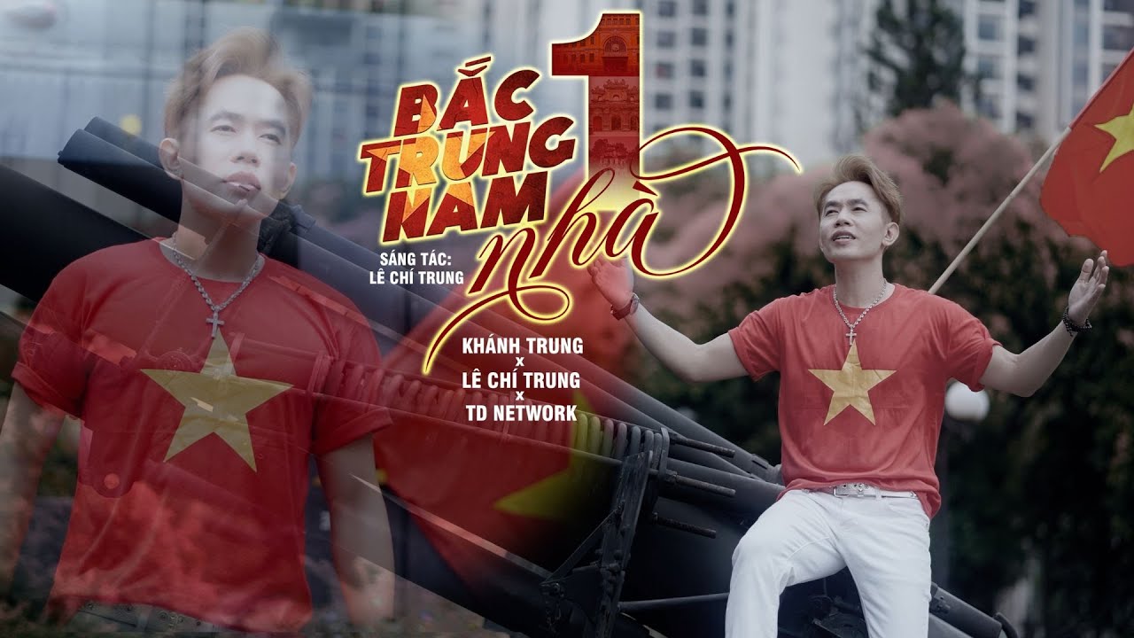BẮC TRUNG NAM MỘT NH&Agrave; | KH&Aacute;NH TRUNG X L&Ecirc; CH&Iacute; TRUNG X TD NETWORK - Nam Quốc Sơn H&agrave; ta chung một nh&agrave;