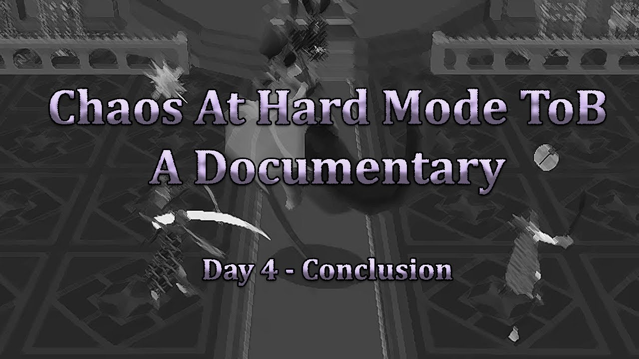 Chaos At Hard Mode ToB - A Documentary - Day 4 (Conclusion)