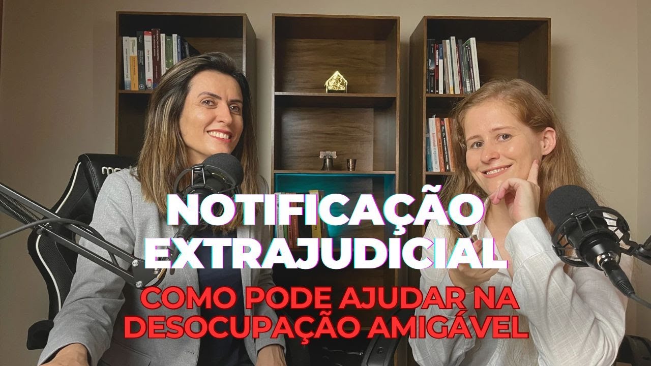 Notificação Extrajudicial: Como pode ajudar na desocupação amigável?