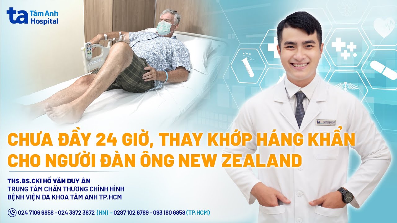 Chưa đầy 24 giờ, thay khớp háng khẩn cho người đàn ông New Zealand | CTCH Tâm Anh