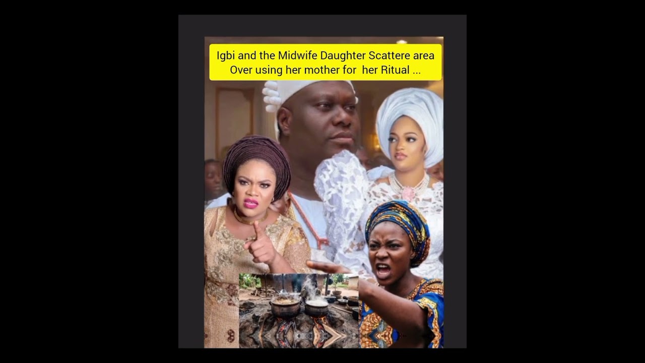 Igbi and the Midwife Daughter Scattere area Over using her mother for  her Ritual ... 