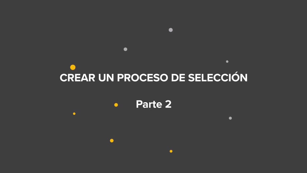 &iquest;C&oacute;mo crear un proceso de selecci&oacute;n en ePreselec? | Video tutorial 2 de 2