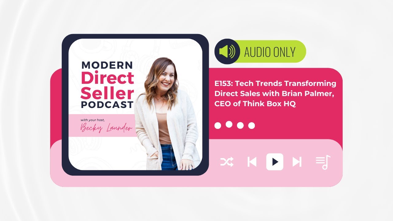 E153: Tech Trends Transforming Direct Sales with Brian Palmer, CEO of Think Box HQ - MDS Podcast