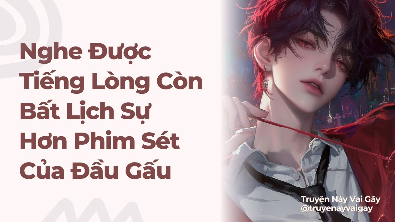 Boylove | Nghe Được Tiếng Lòng Còn Bất Lịch Sự Hơn Phim Sét Của Đầu Gấu | Truyện Này Vai Gãy