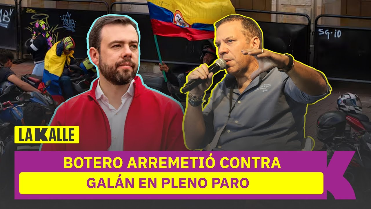 Desatado y sin filtros Santiago Botero le cantó la tabla a Galán en medio del paro en Bogotá