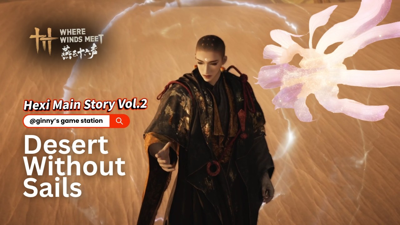 Where Winds Meet – Hexi Main Story Vol.2: Desert Without Sails: Full Story & Rewards