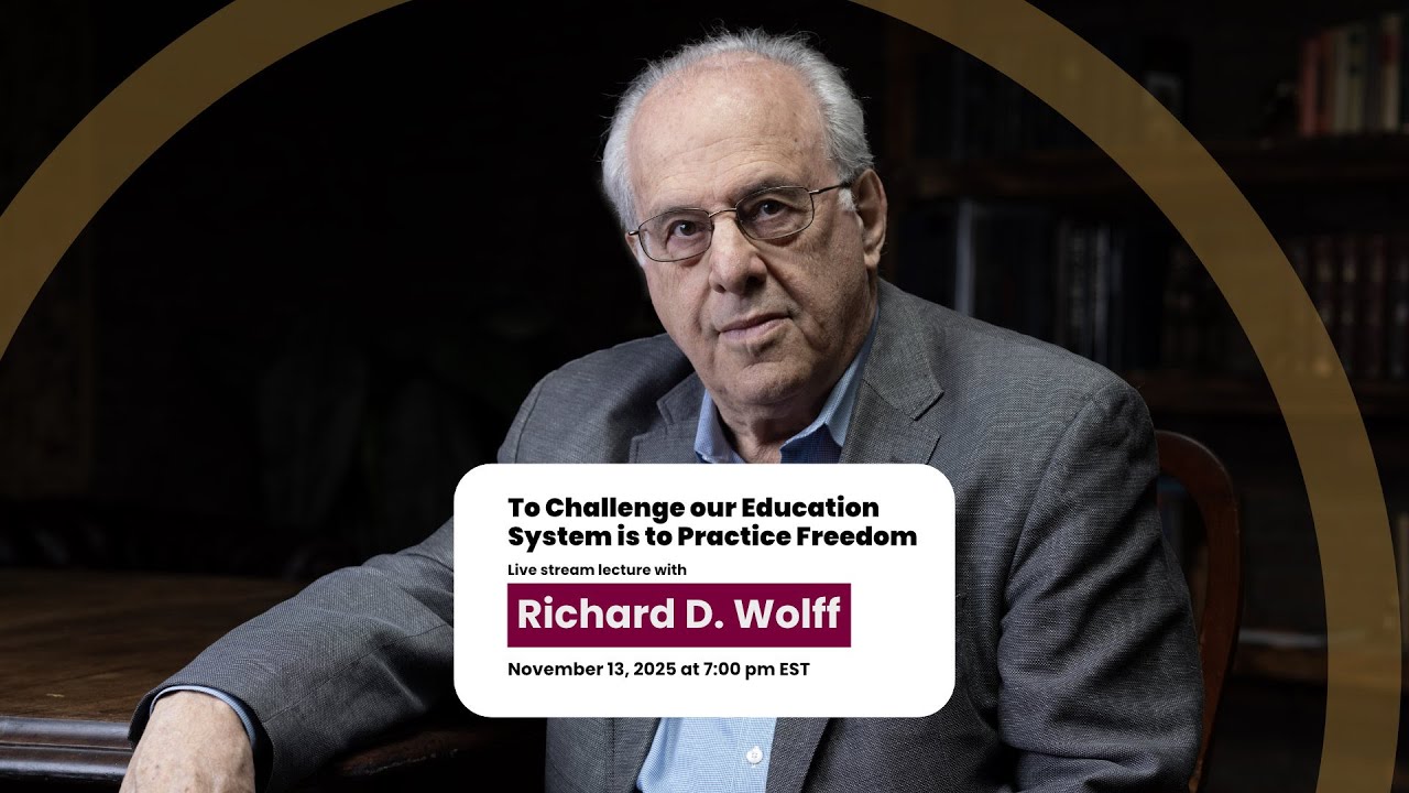 To Challenge our Education System is to Practice Freedom with Richard D. Wolff