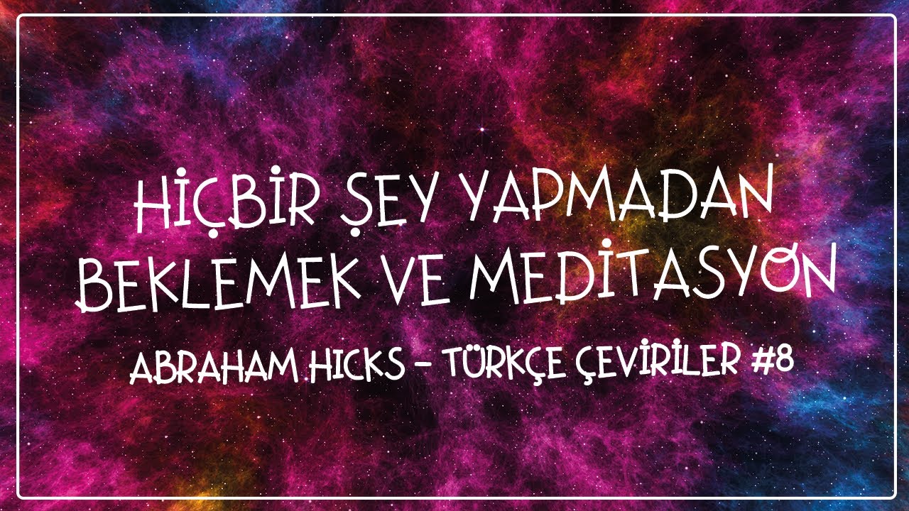 Hiçbir Şey Yapmadan Beklemek ve Meditasyon ✨Abraham Hicks #8