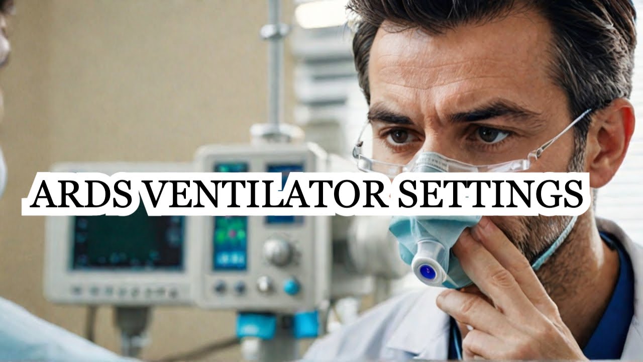 Understand Mechanical Ventilator Settings for ARDS