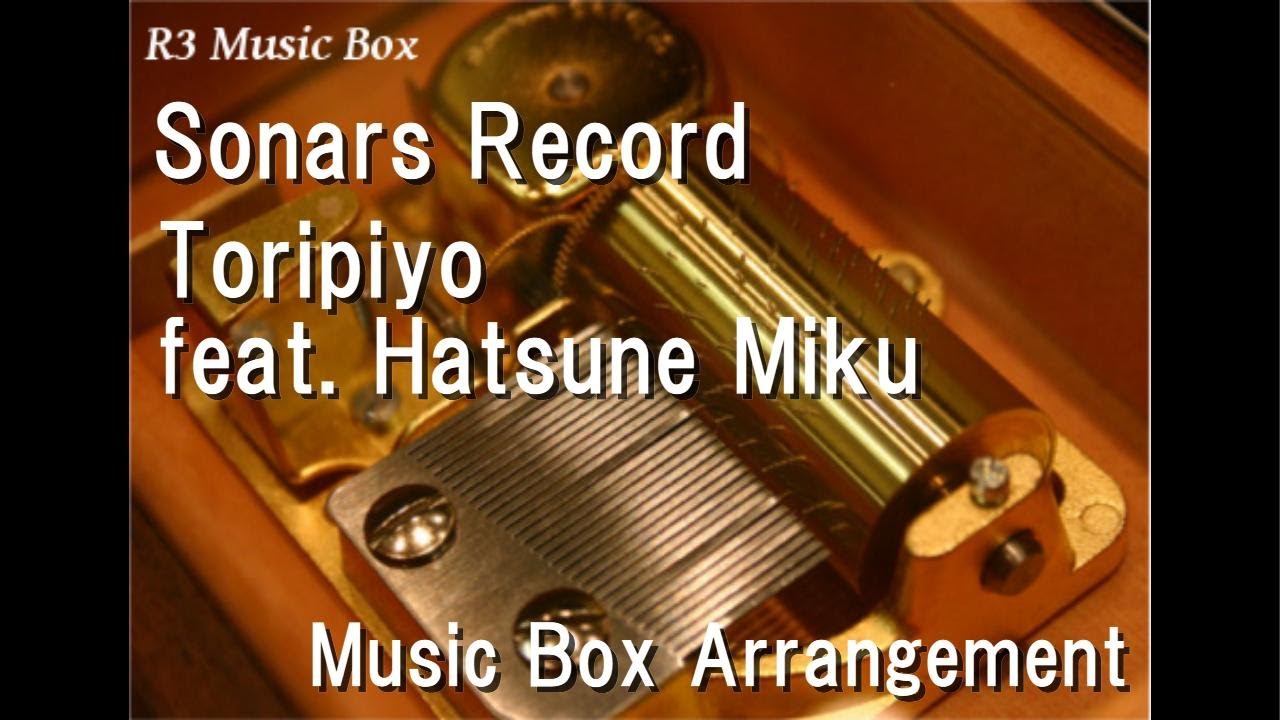 Sonars Record/Toripiyo feat. Hatsune Miku [Music Box]