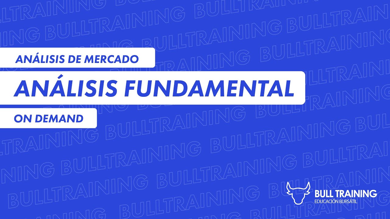 CURSO DE ANÁLISIS FUNDAMENTAL | ANALISTA DE MERCADO | GRATIS ON DEMAND | BULL MARKET | BULL TRAINING