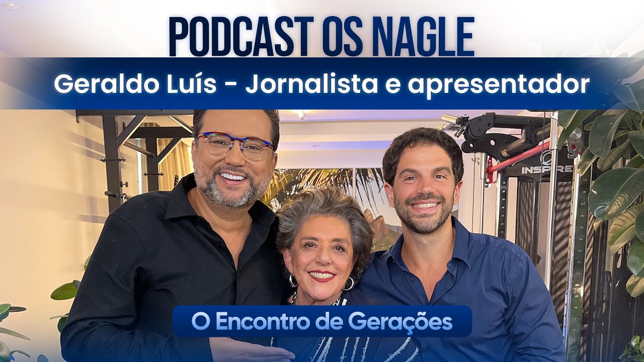 Geraldo Lu&iacute;s - Jornalista e apresentador, Podcast Os Nagle, O Encontro de Gera&ccedil;&otilde;es