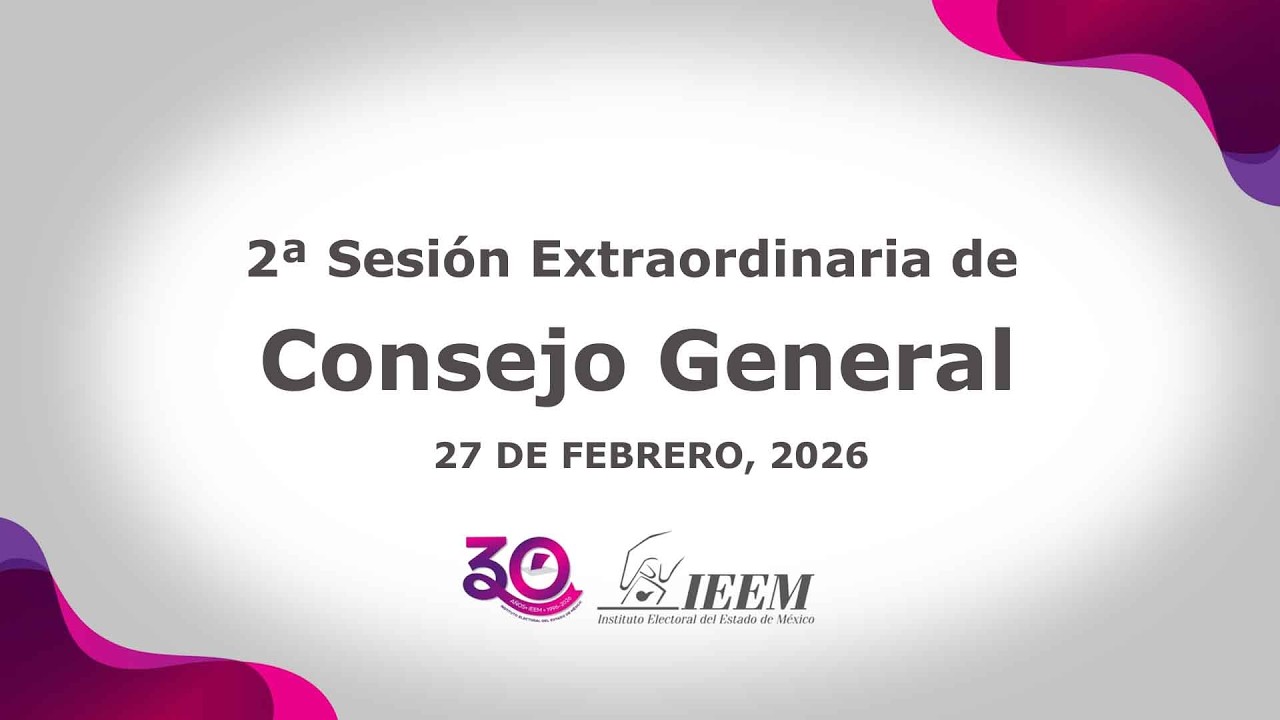 2ª Sesión Extraordinaria del Consejo General del Instituto Electoral del Estado de México.