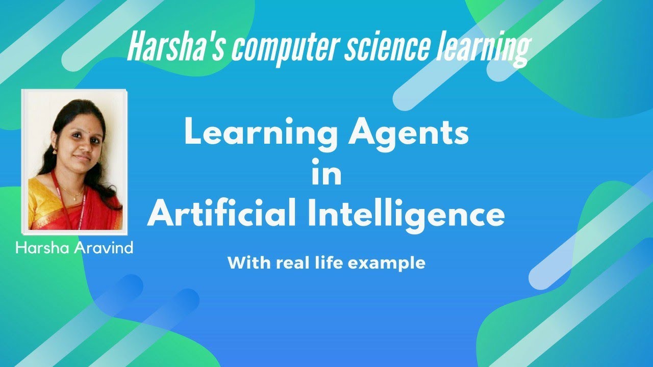 Lecture 7: Learning Agents in Artificial Intelligence with real life example