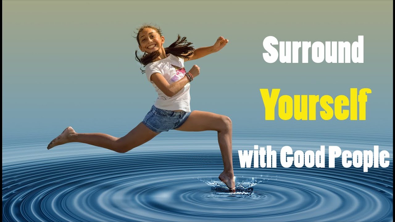 Surround Yourself with Good People - The second key - you must watch it