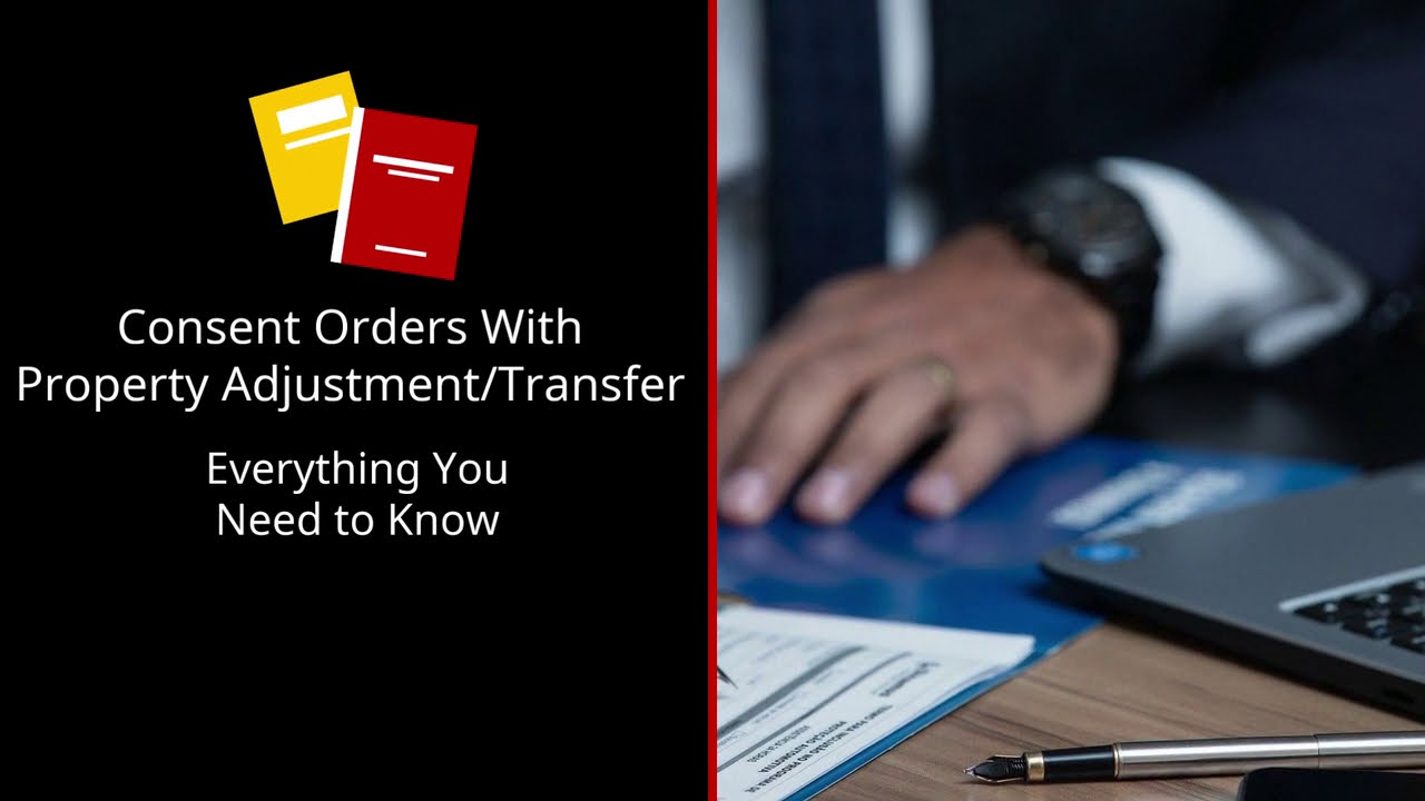 Property Adjustment Orders: A Guide to Consent Orders & Property Division