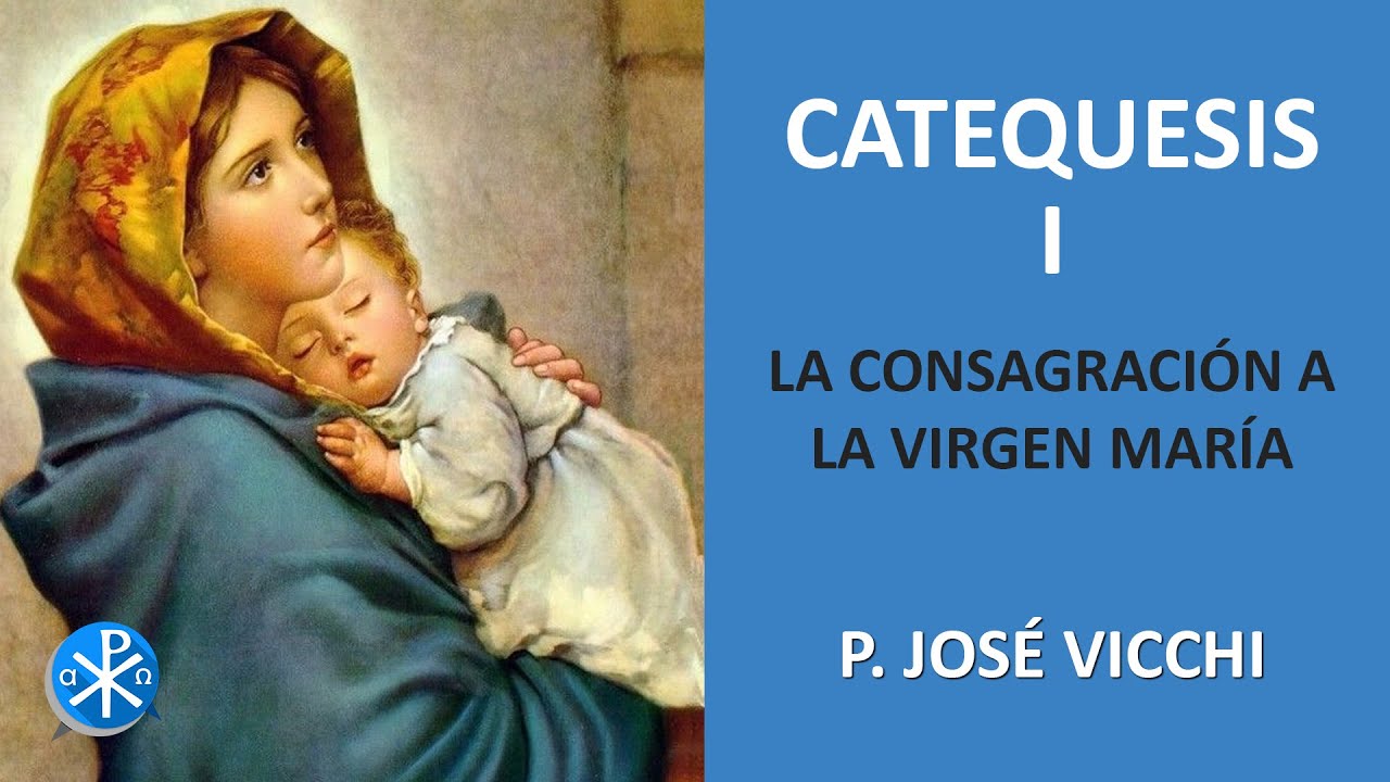 [Catequesis I] La Consagración a la Virgen maría | Consagración a la Virgen María