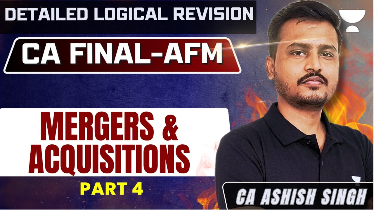 CA Final AFM | Mergers & Acquisitions Part 4 | Detailed Logical Revision for Exam | Ashish Sir