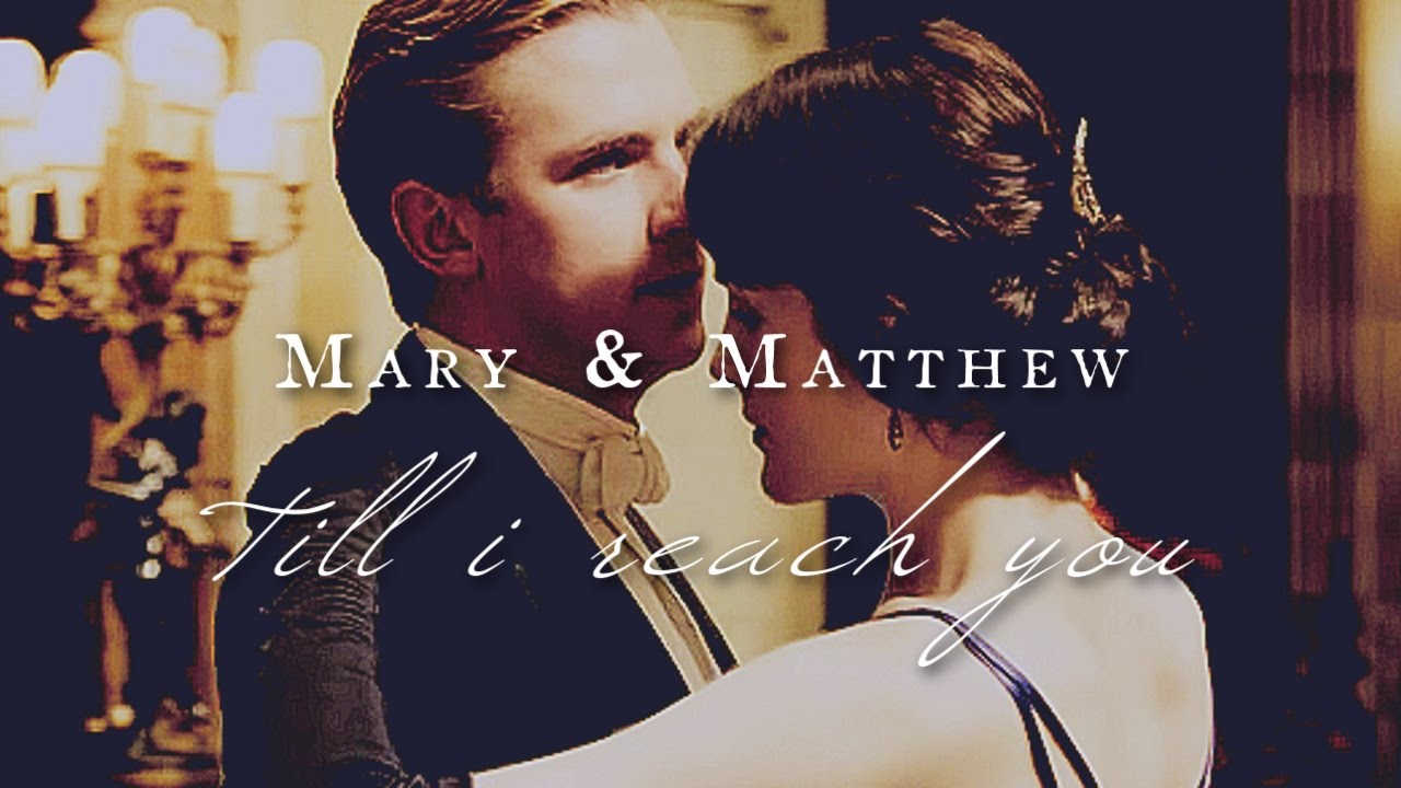 till i reach you || mary & matthew