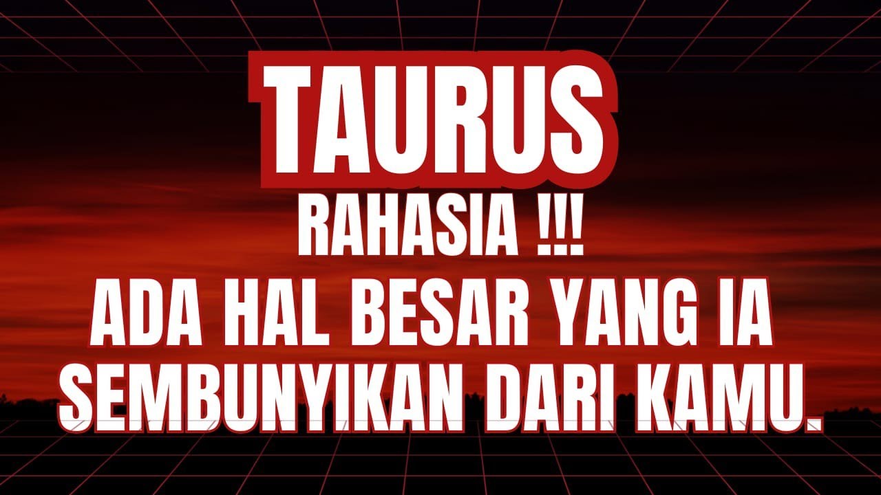 ♉ TAURUS ♉ RAHASIA!!! ADA HAL BESAR YANG IA SEMBUNYIKAN DARI KAMU.