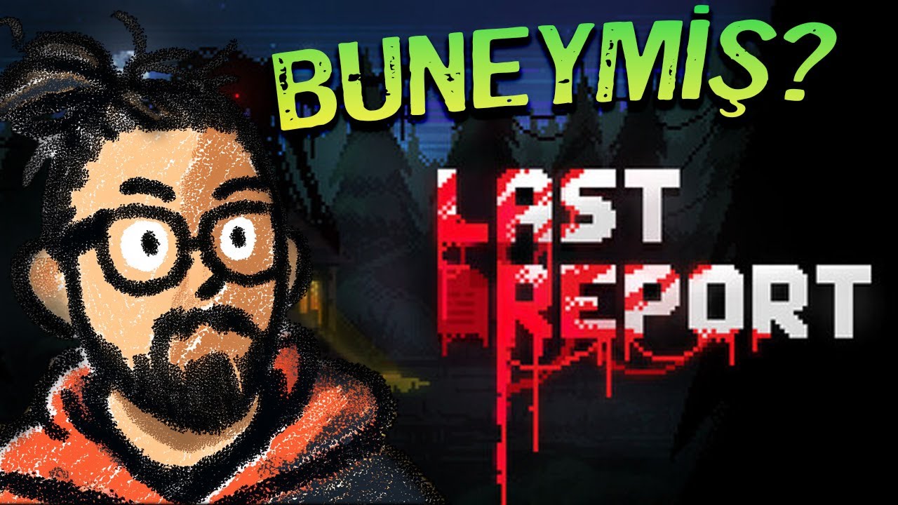 Bu Neymiş..? LAST REPORT