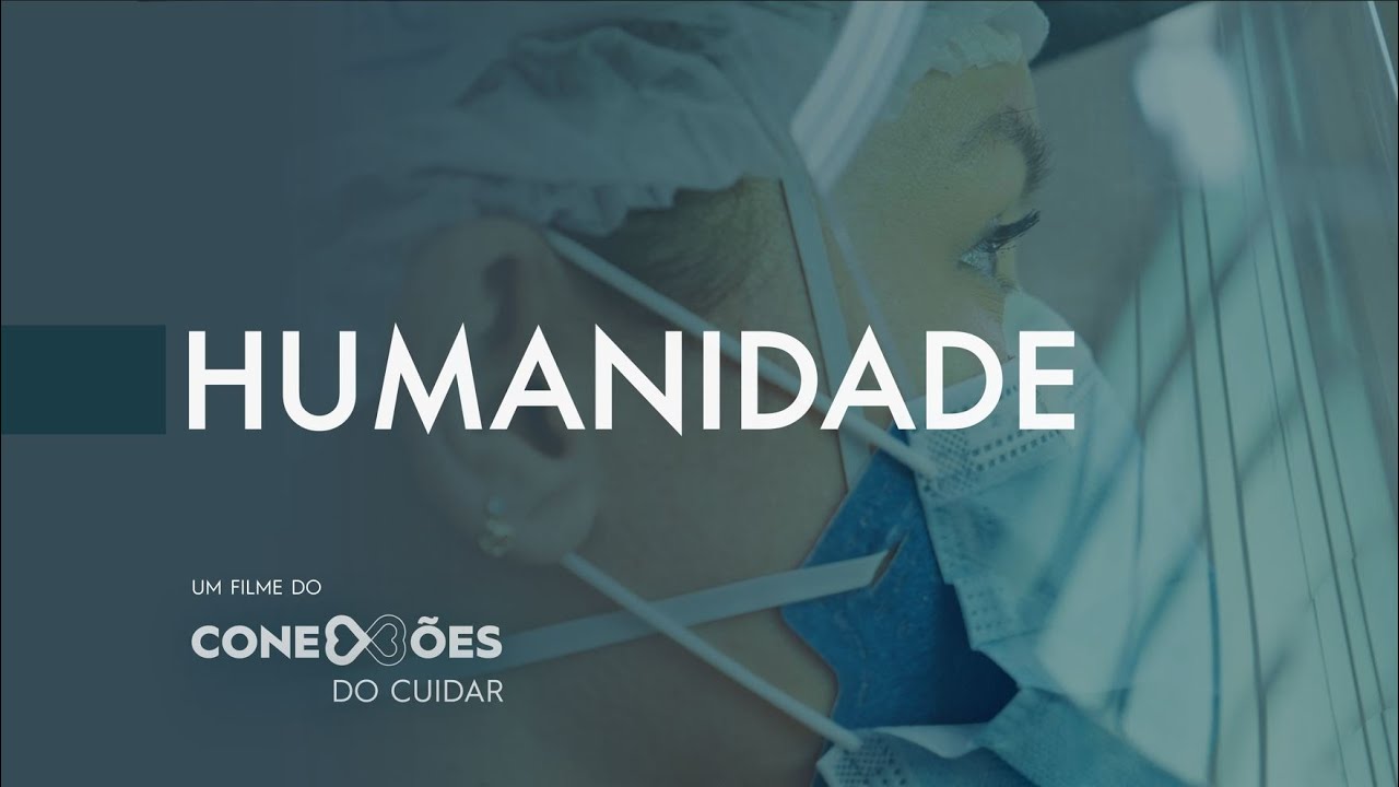 Humanidade | Um documentário produzido através do projeto Conexões do Cuidar