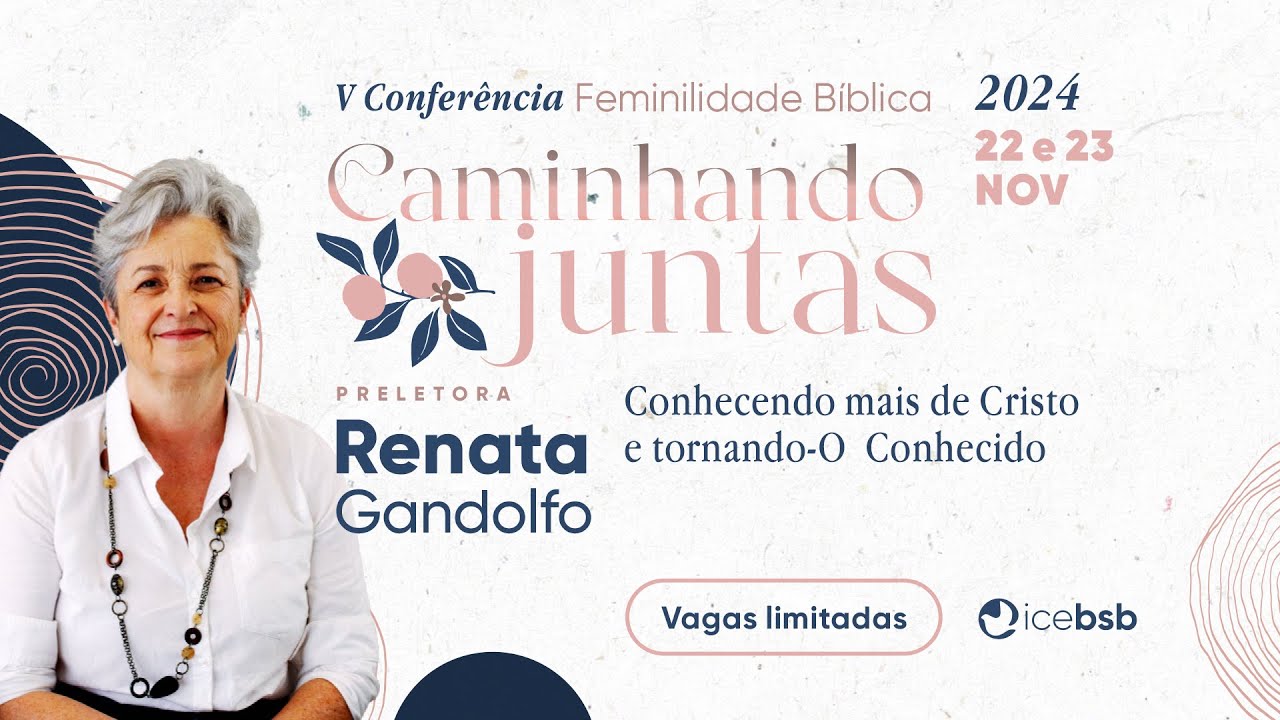 V Conferência de Feminilidade Bíblica 2024|Conhecendo mais de Cristo e tornando-O conhecido|Renata G