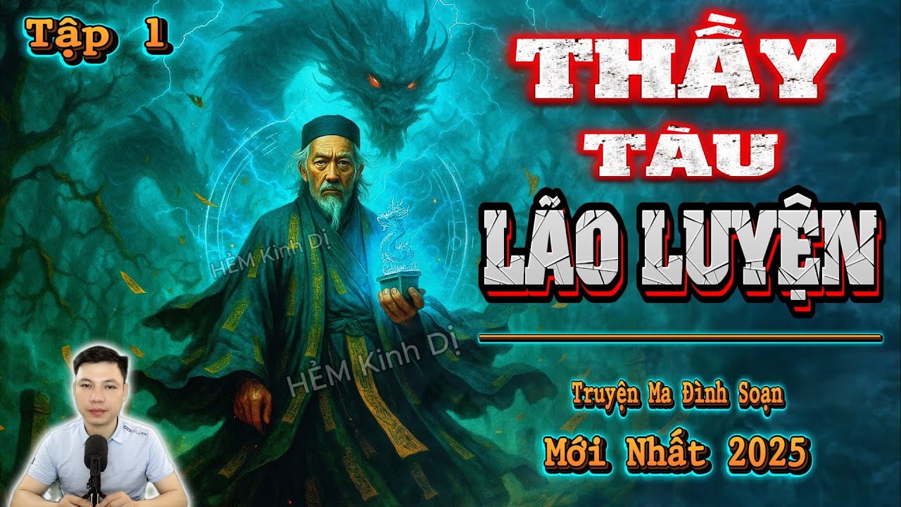 [Tập 1] Thầy Tàu Lão Luyện - Truyện Ma Đình Soạn Mới nhất 2025