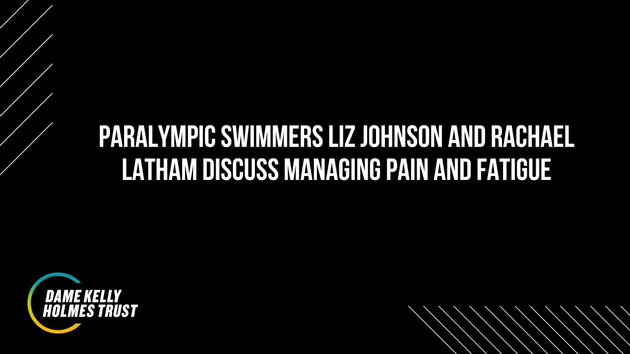 Paralympic swimmers Liz Johnson and Rachael Latham discuss Managing Pain and Fatigue