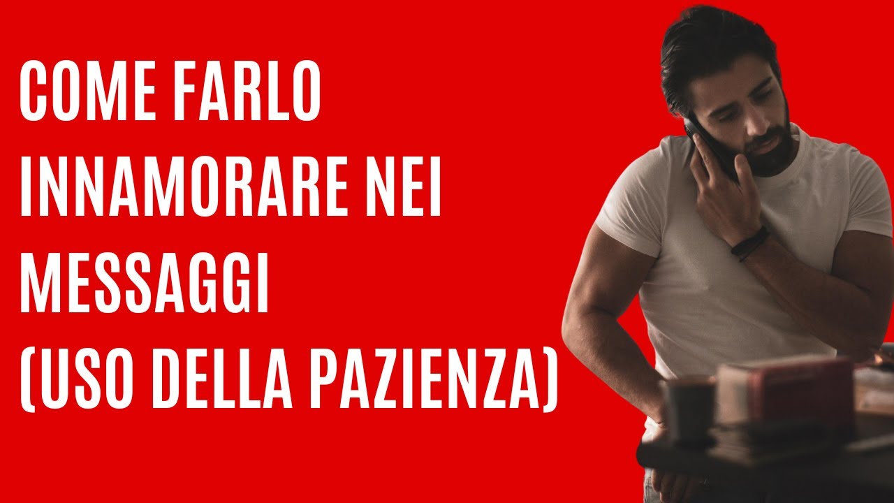 Come farlo innamorare nei messaggi (uso della pazienza)