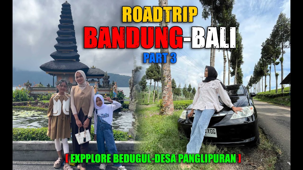 ROAD TRIP BANDUNG BALI PART 3 -  EXPLORE BEDUGUL & DESA PANGLIPURAN