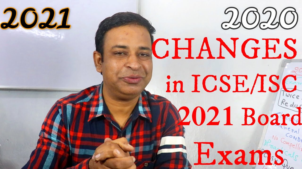 From 2020 to 2021Changes in ICSE ISC Board Exam 2021, ICSE/ISC Board Exam 2021 Delayed by 120 Days