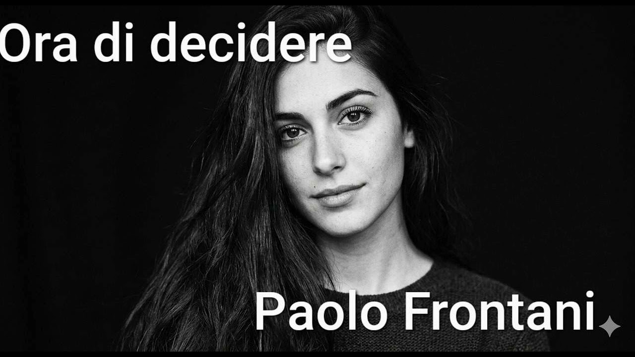 Ora di decidere testo e melodia di paolo frontani pill2002@libero.it #musicaitaliana