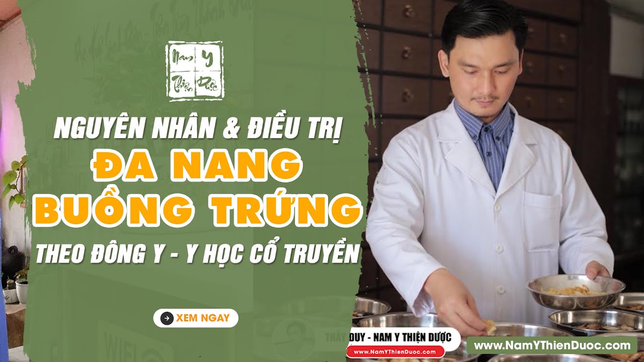 Điều trị ĐA NANG BUỒNG TRỨNG bằng đông y - Bài thuốc đông y chữa buồng trứng đa nang | Thầy Duy
