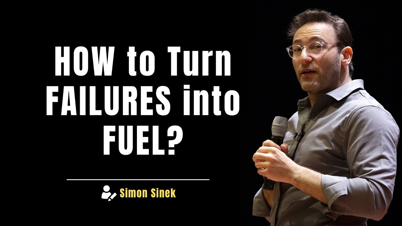 Turn Failures into FUEL for Success with Simon Sinek's Secret